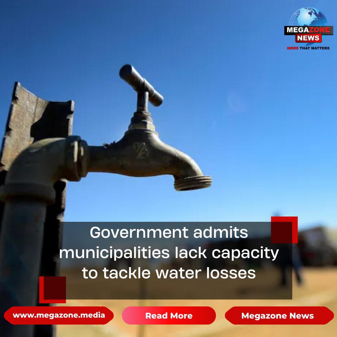 Government admits municipalities lack capacity to tackle water losses