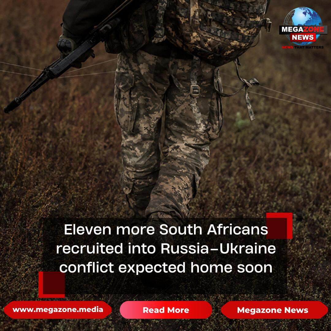Eleven more South Africans recruited into Russia–Ukraine conflict expected home soon Eleven more South Africans recruited into Russia–Ukraine conflict expected home soon