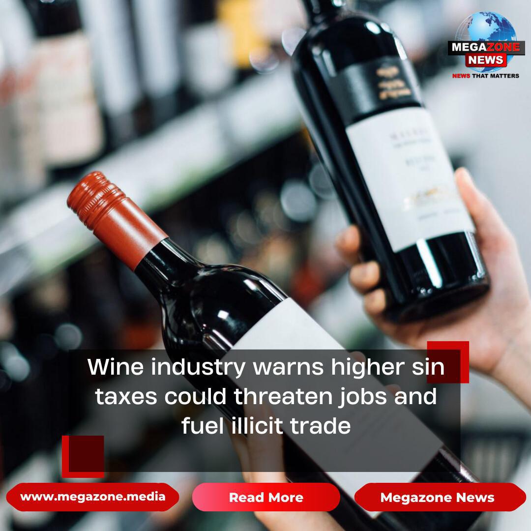 Wine industry warns higher sin taxes could threaten jobs and fuel illicit trade