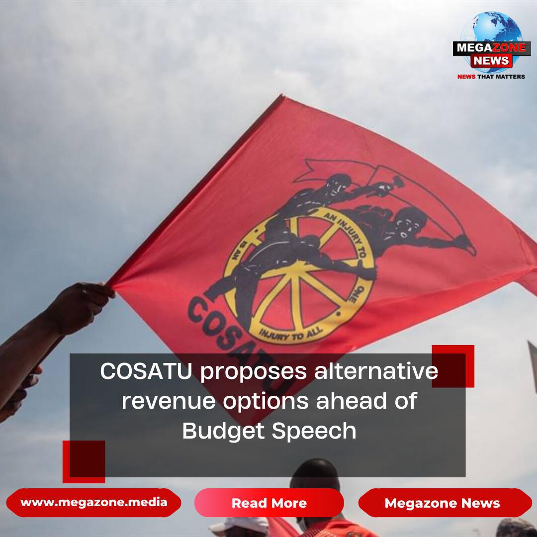 COSATU proposes alternative revenue options ahead of Budget Speech