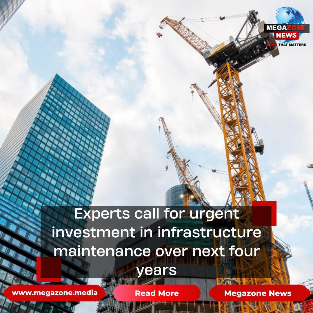 Experts call for urgent investment in infrastructure maintenance over next four years