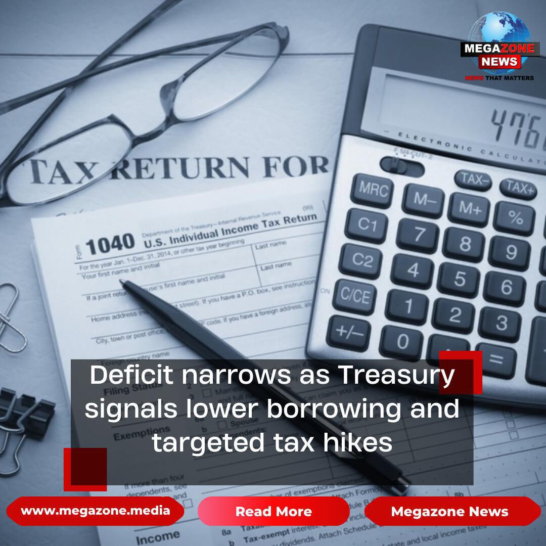 Deficit narrows as Treasury signals lower borrowing and targeted tax hikes Deficit narrows as Treasury signals lower borrowing and targeted tax hikes