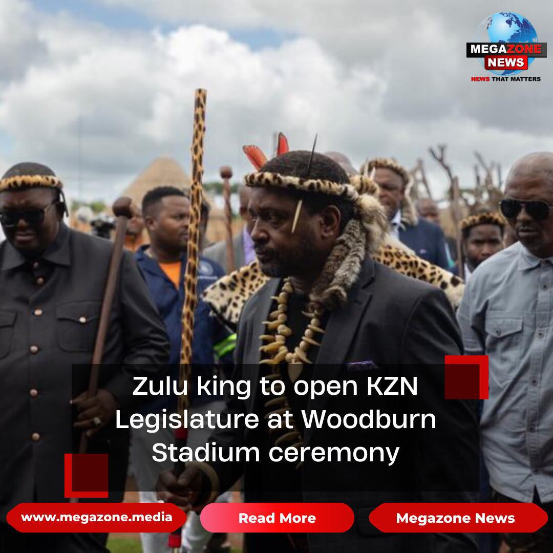 Zulu king to open KZN Legislature at Woodburn Stadium ceremony Zulu king to open KZN Legislature at Woodburn Stadium ceremony