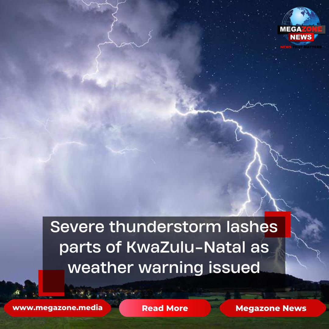 Severe thunderstorm lashes parts of KwaZulu-Natal as weather warning issued