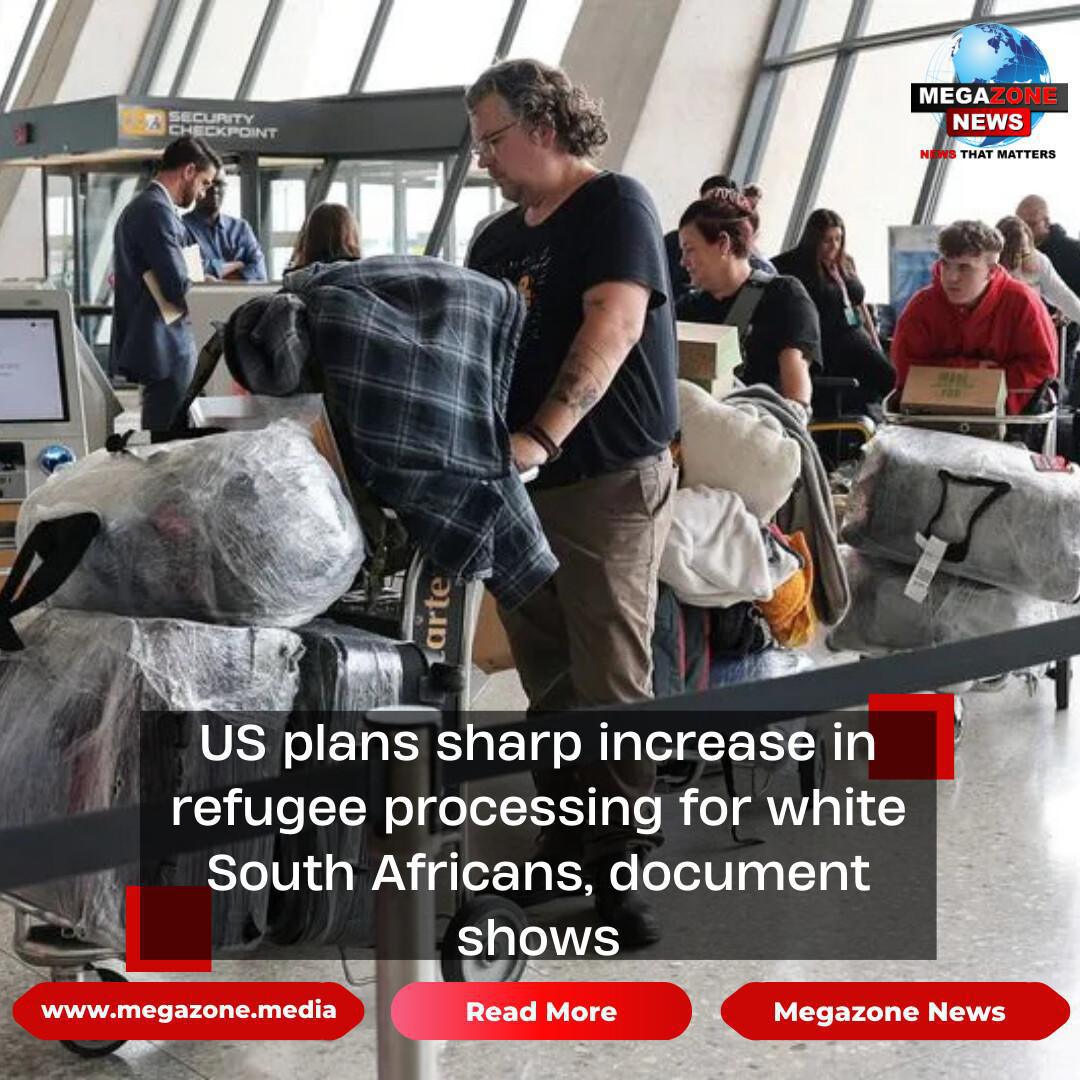 US plans sharp increase in refugee processing for white South Africans, document shows US plans sharp increase in refugee processing for white South Africans, document shows