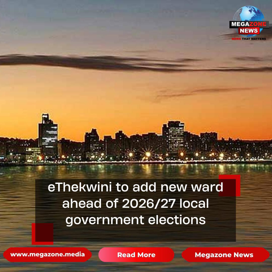 eThekwini to add new ward ahead of 2026/27 local government elections eThekwini to add new ward ahead of 2026/27 local government elections