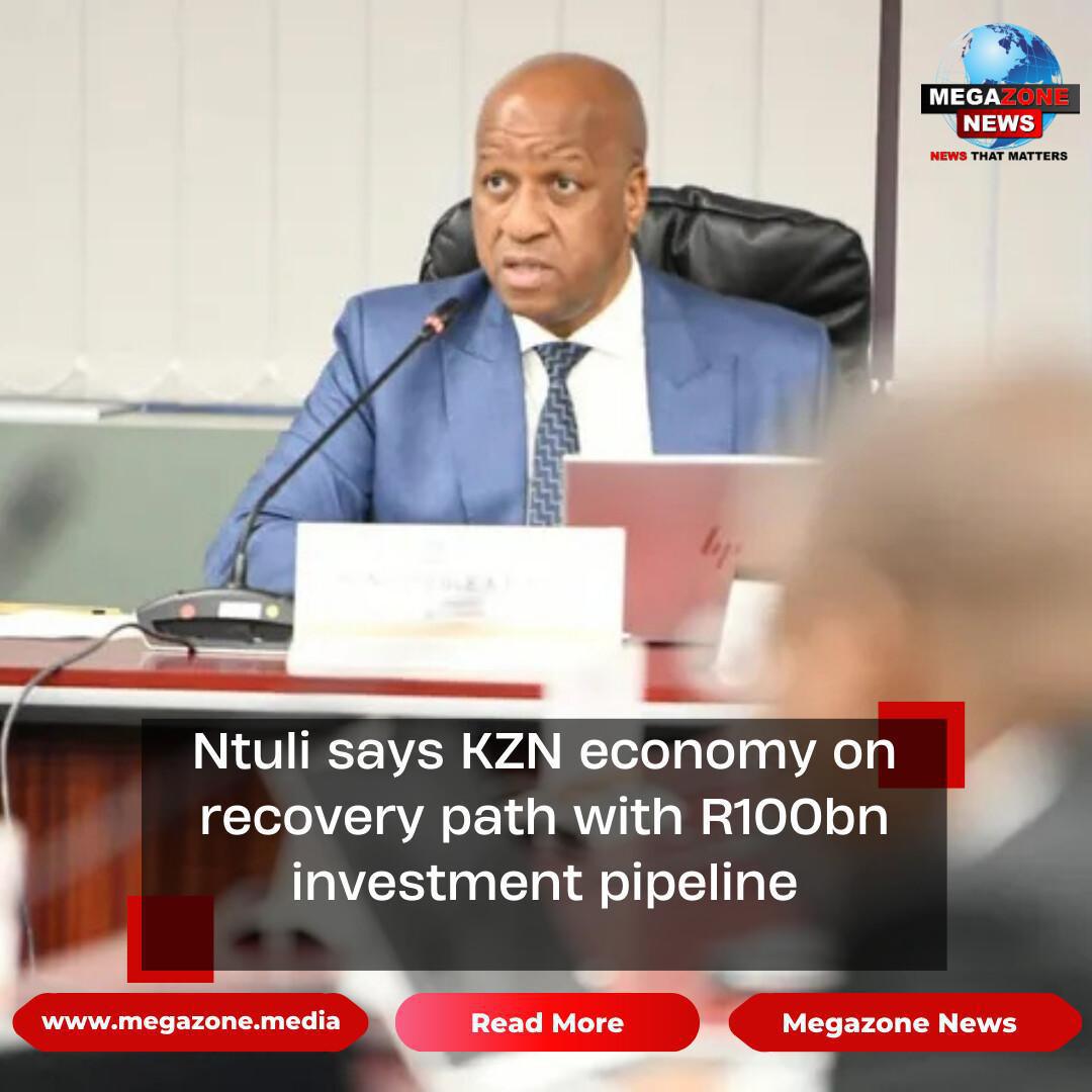 Ntuli says KZN economy on recovery path with R100bn investment pipeline