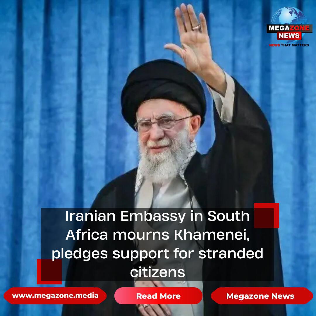 Iranian Embassy in South Africa mourns Khamenei, pledges support for stranded citizens