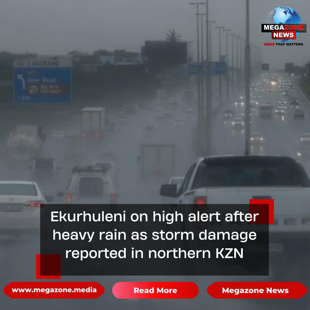 Ekurhuleni on high alert after heavy rain as storm damage reported in northern KZN