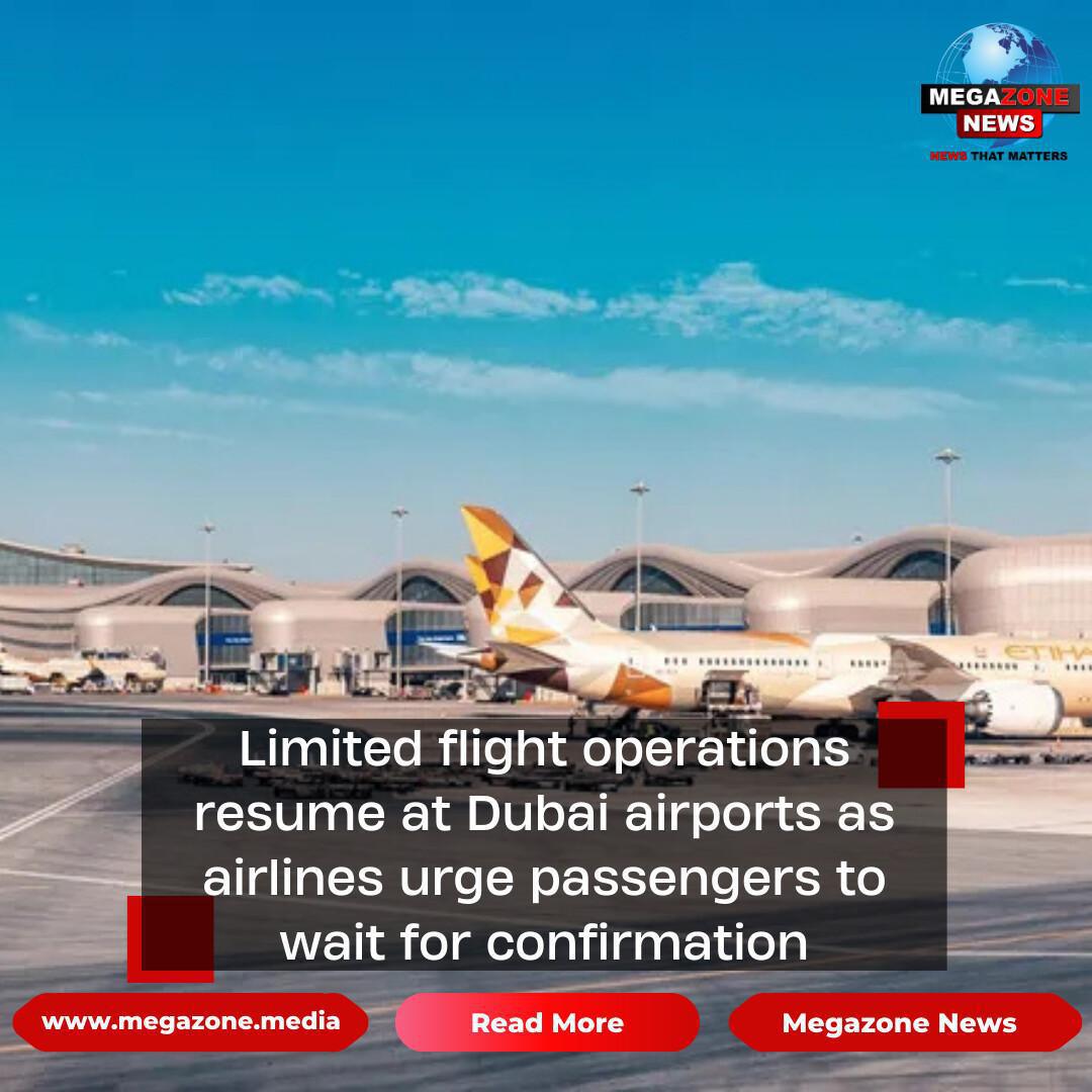 Limited flight operations resume at Dubai airports as airlines urge passengers to wait for confirmation