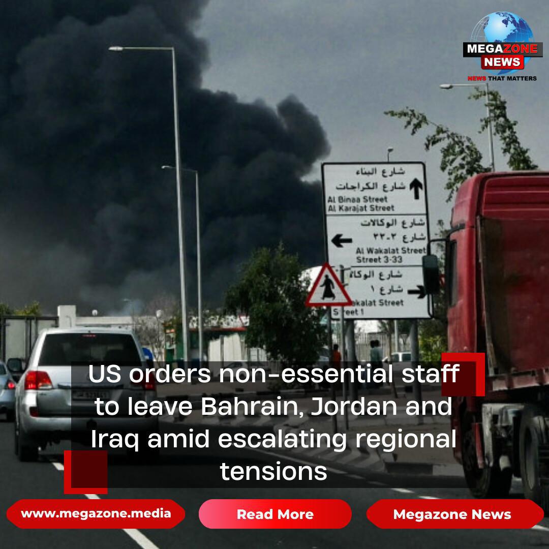 US orders non-essential staff to leave Bahrain, Jordan and Iraq amid escalating regional tensions