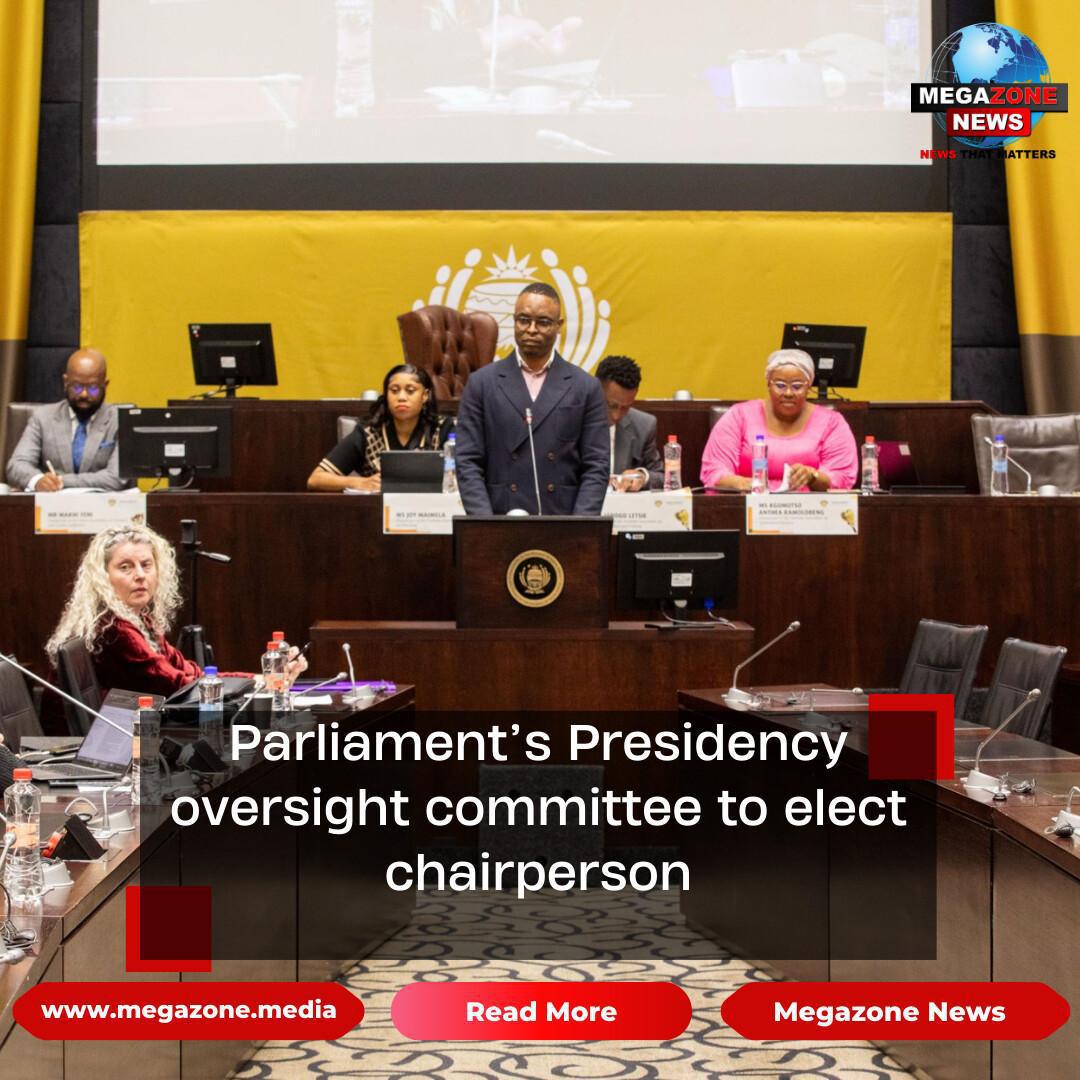 Parliament’s Presidency oversight committee to elect chairperson