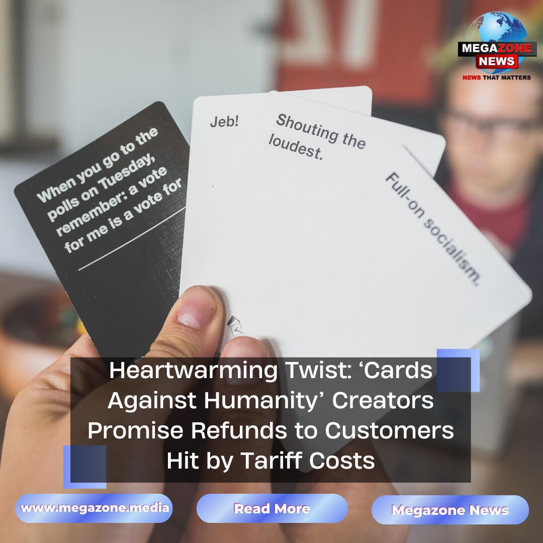 Heartwarming Twist: ‘Cards Against Humanity’ Creators Promise Refunds to Customers Hit by Tariff Costs Heartwarming Twist: ‘Cards Against Humanity’ Creators Promise Refunds to Customers Hit by Tariff Costs