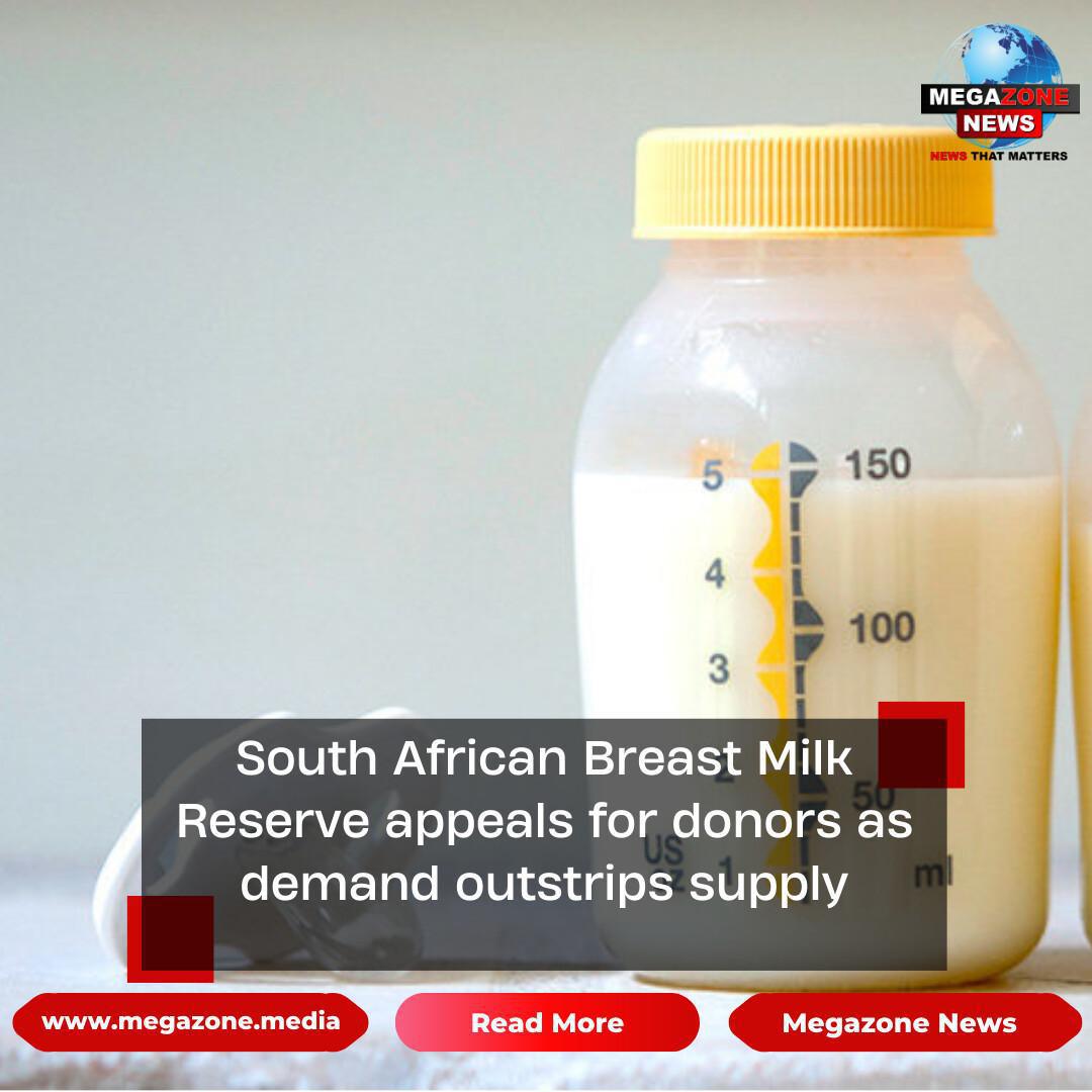 South African Breast Milk Reserve appeals for donors as demand outstrips supply South African Breast Milk Reserve appeals for donors as demand outstrips supply