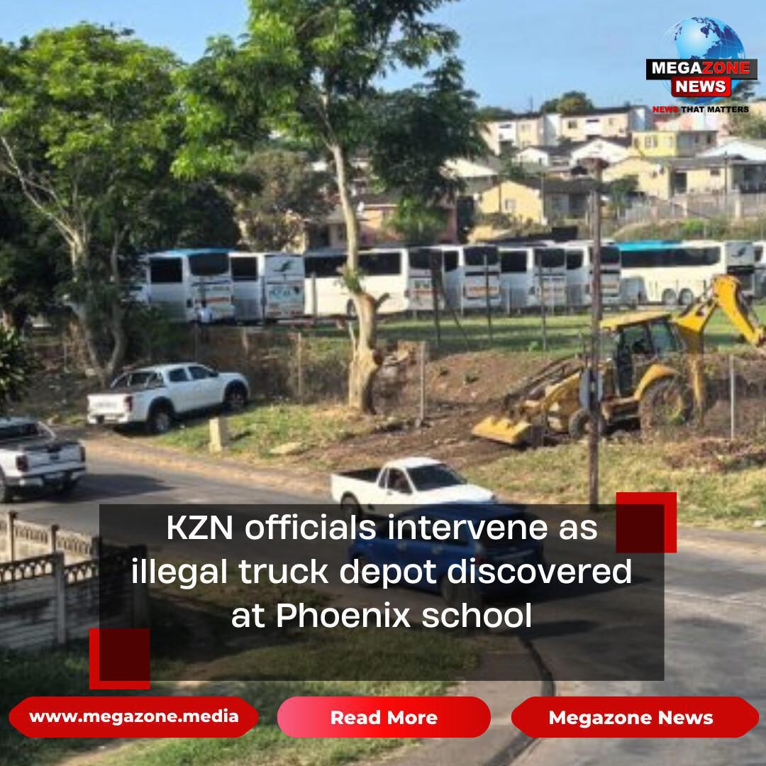 KZN officials intervene as illegal truck depot discovered at Phoenix school KZN officials intervene as illegal truck depot discovered at Phoenix school