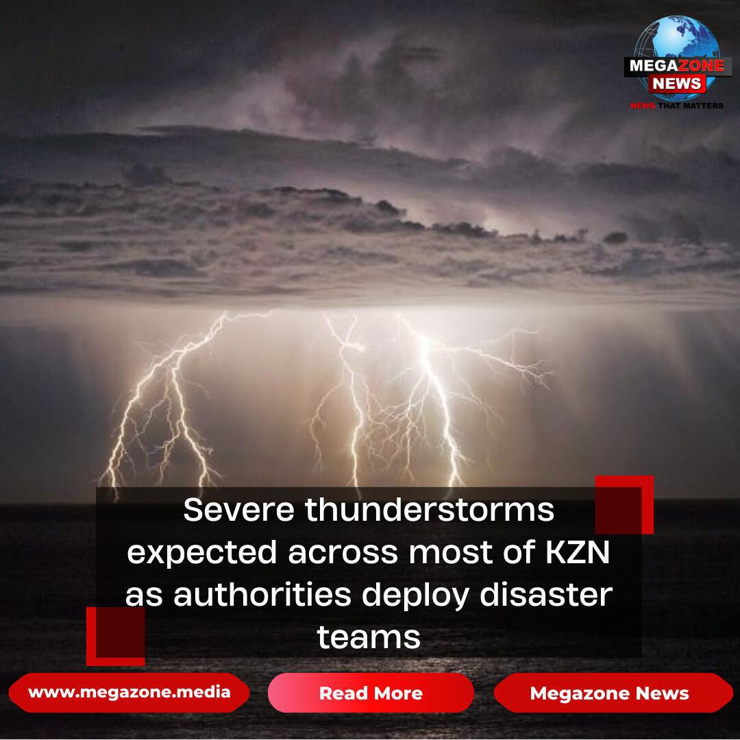 Severe thunderstorms expected across most of KZN as authorities deploy disaster teams Severe thunderstorms expected across most of KZN as authorities deploy disaster teams