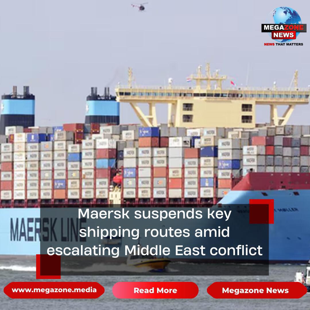 Maersk suspends key shipping routes amid escalating Middle East conflict