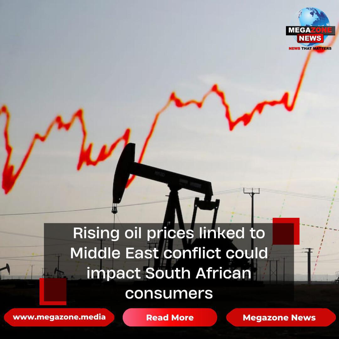 Rising oil prices linked to Middle East conflict could impact South African consumers Rising oil prices linked to Middle East conflict could impact South African consumers