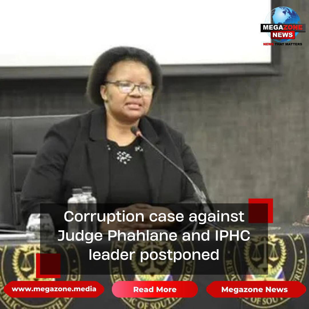 Corruption case against Judge Phahlane and IPHC leader postponed Corruption case against Judge Phahlane and IPHC leader postponed