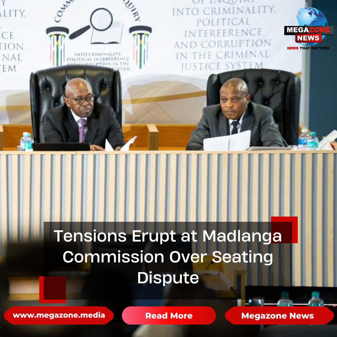 Tensions Erupt at Madlanga Commission Over Seating Dispute Tensions Erupt at Madlanga Commission Over Seating Dispute