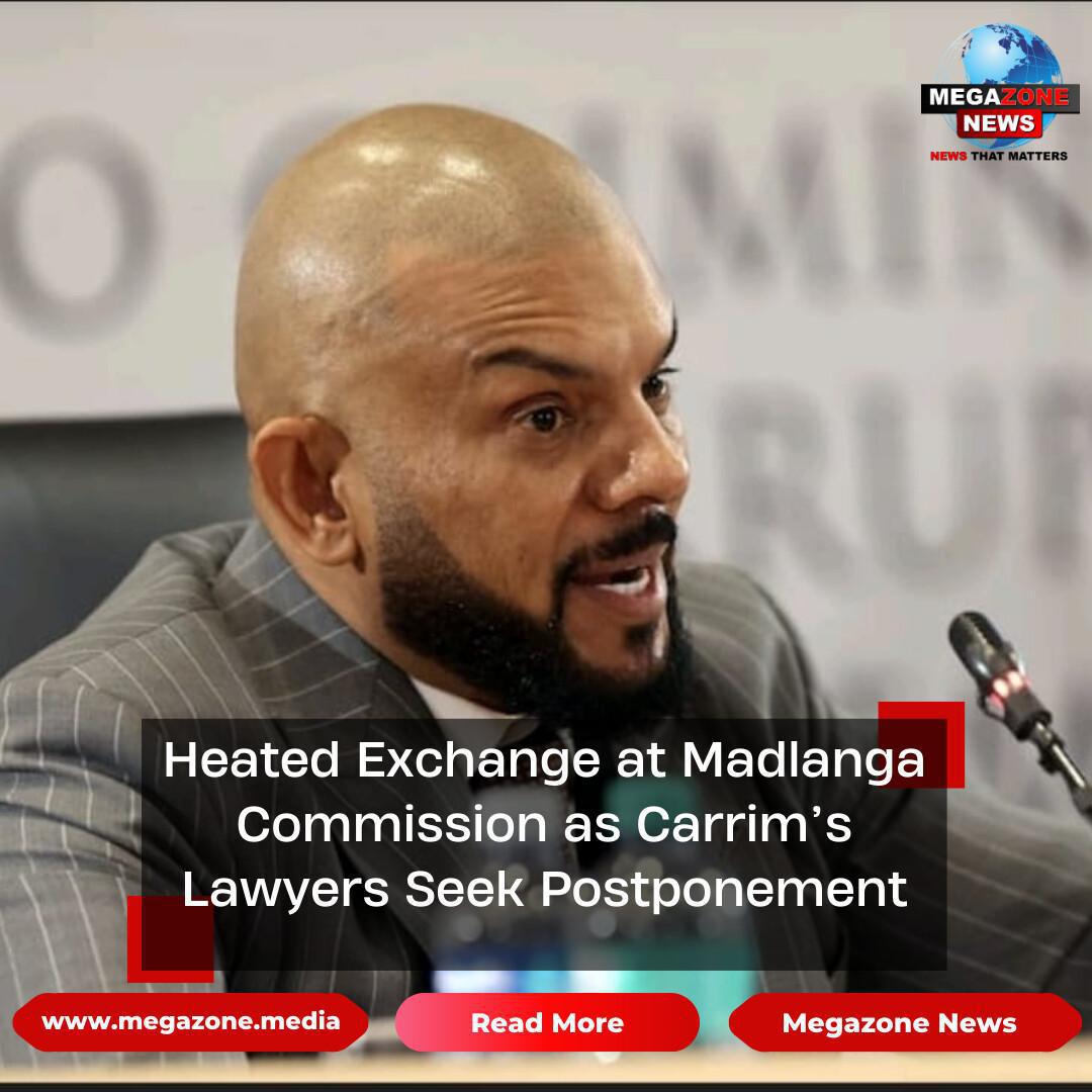 Heated Exchange at Madlanga Commission as Carrim’s Lawyers Seek Postponement