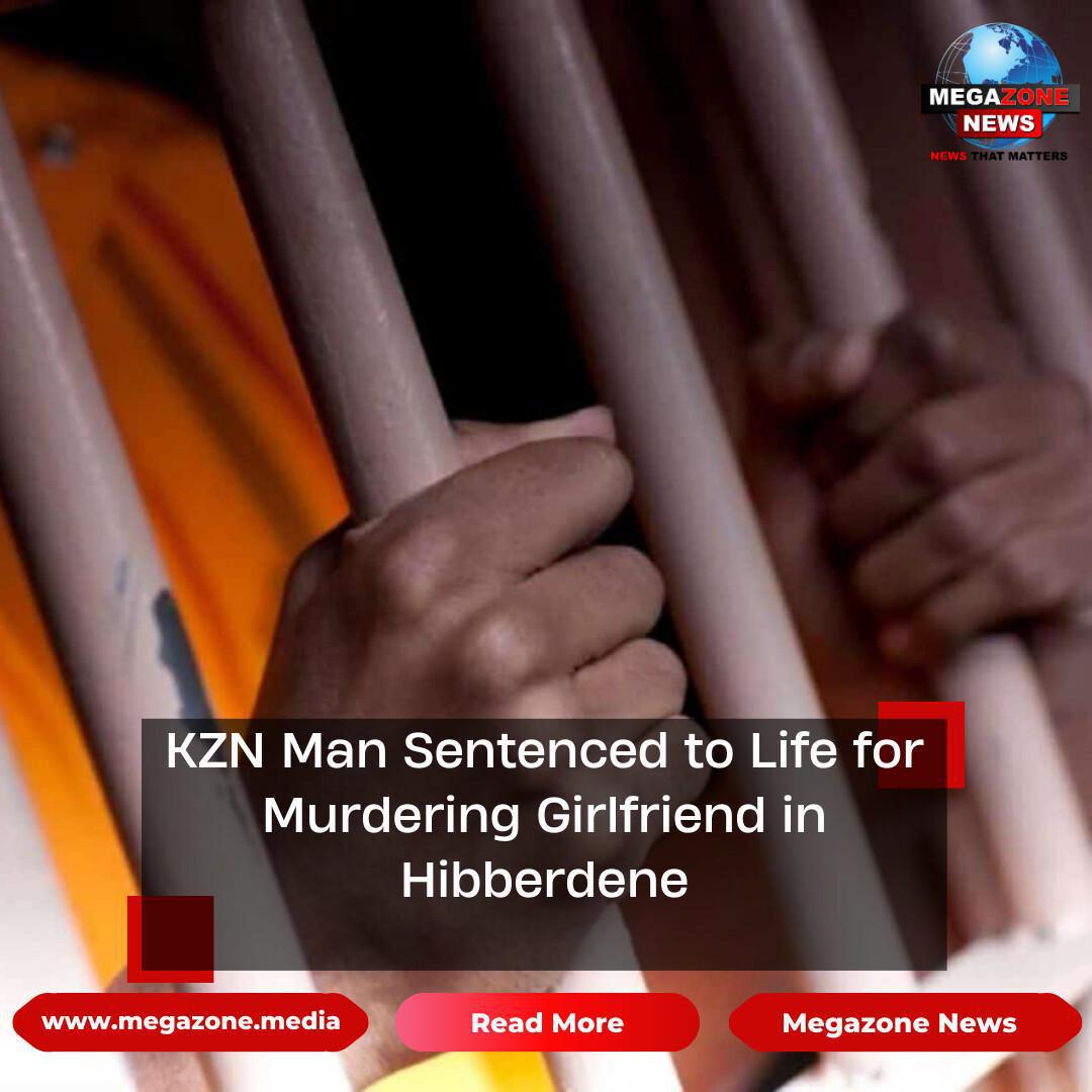 KZN Man Sentenced to Life for Murdering Girlfriend in Hibberdene KZN Man Sentenced to Life for Murdering Girlfriend in Hibberdene