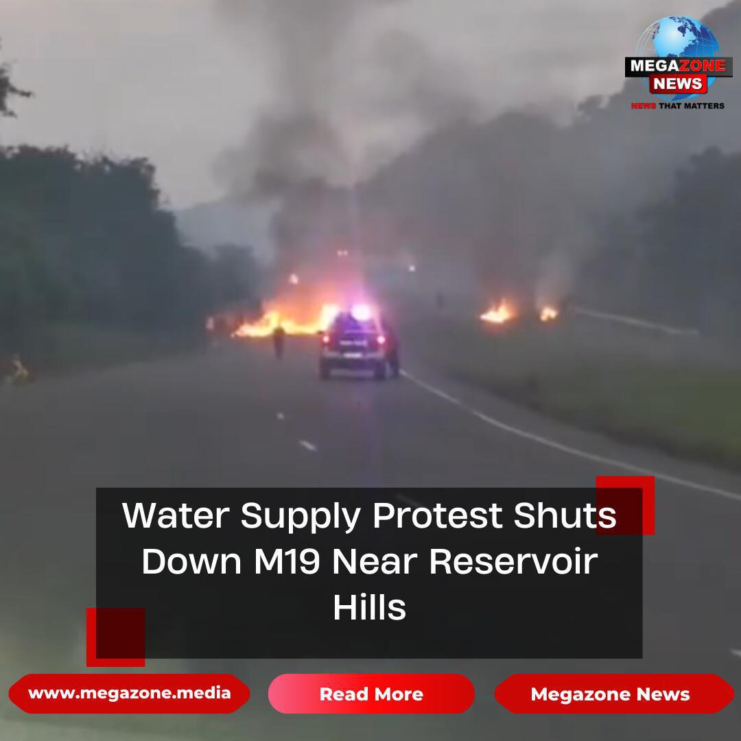 Water Supply Protest Shuts Down M19 Near Reservoir Hills Water Supply Protest Shuts Down M19 Near Reservoir Hills