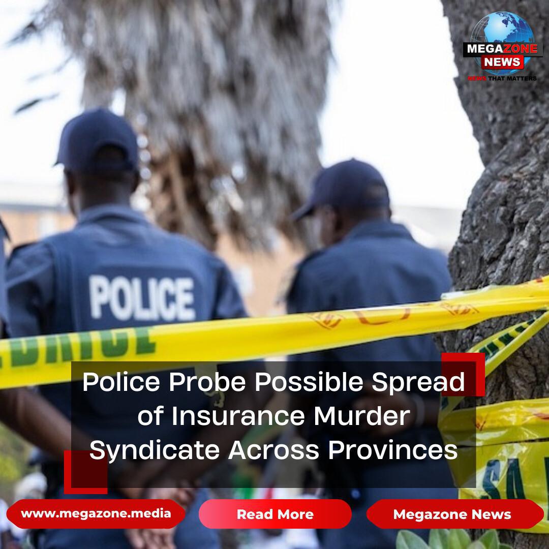 Police Probe Possible Spread of Insurance Murder Syndicate Across Provinces
