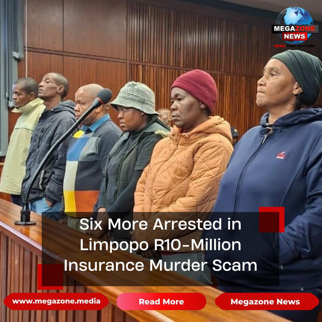 Six More Arrested in Limpopo R10-Million Insurance Murder Scam Six More Arrested in Limpopo R10-Million Insurance Murder Scam