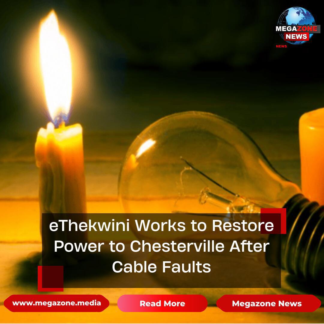 eThekwini Works to Restore Power to Chesterville After Cable Faults eThekwini Works to Restore Power to Chesterville After Cable Faults