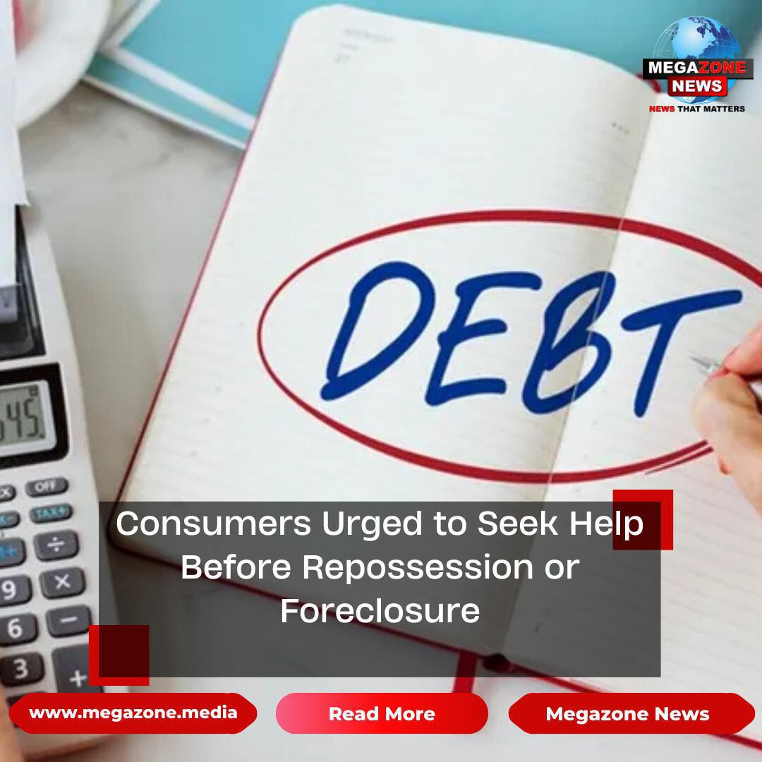 Consumers Urged to Seek Help Before Repossession or Foreclosure