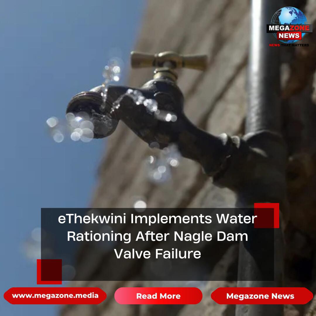 eThekwini Implements Water Rationing After Nagle Dam Valve Failure