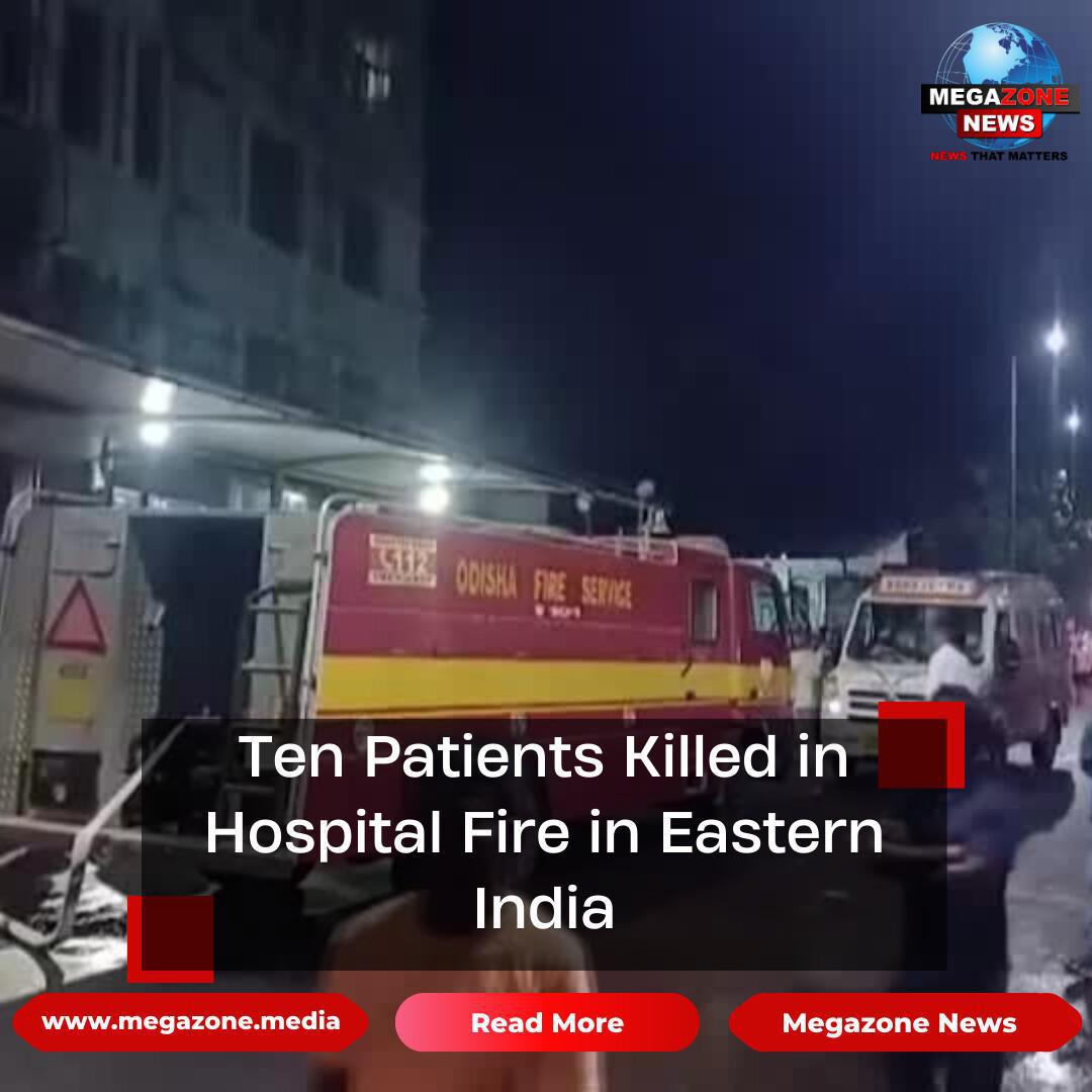 Ten Patients Killed in Hospital Fire in Eastern India Ten Patients Killed in Hospital Fire in Eastern India
