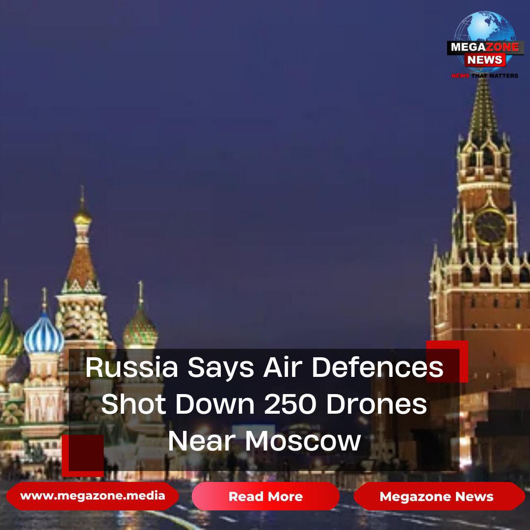 Russia Says Air Defences Shot Down 250 Drones Near Moscow