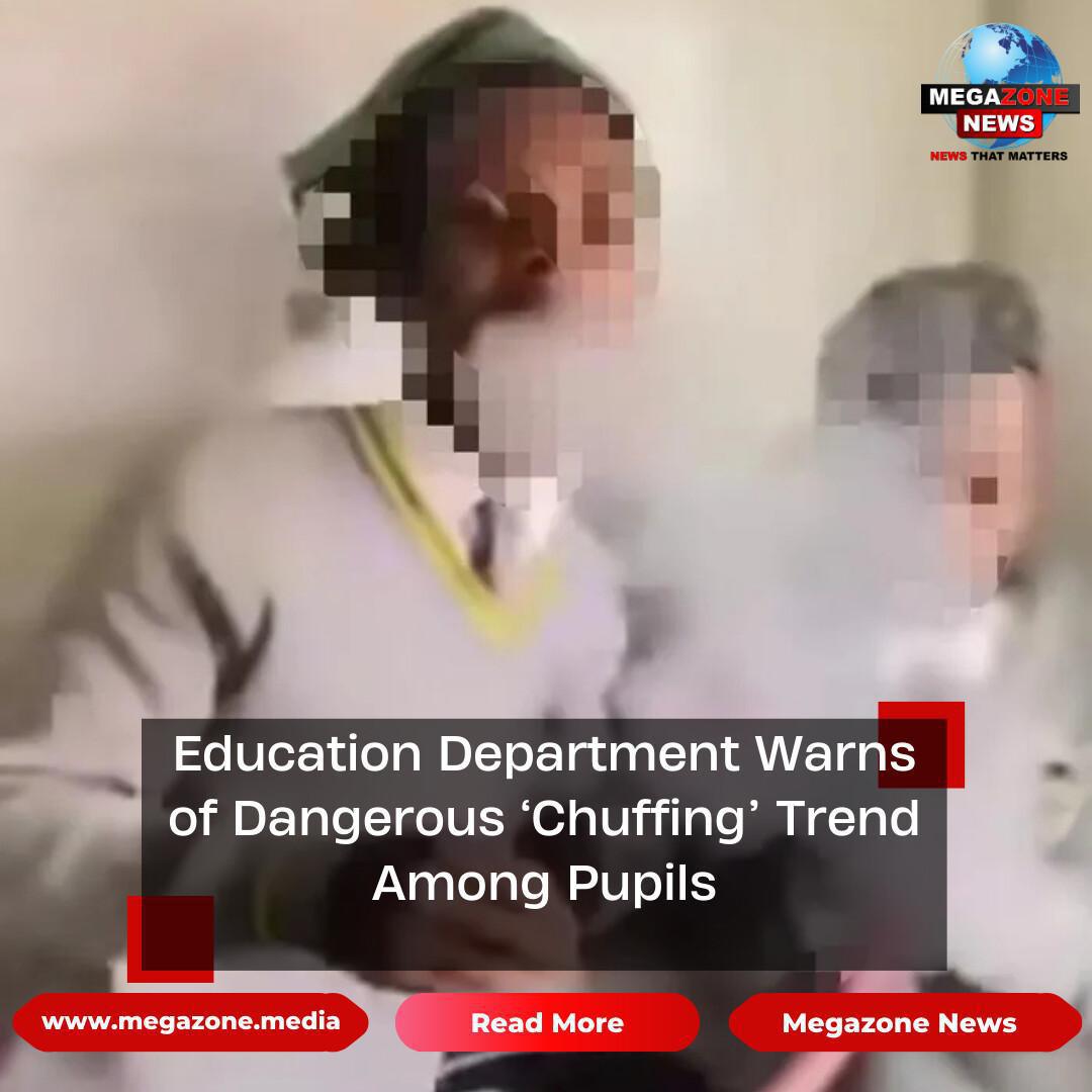 Education Department Warns of Dangerous ‘Chuffing’ Trend Among Pupils Education Department Warns of Dangerous ‘Chuffing’ Trend Among Pupils
