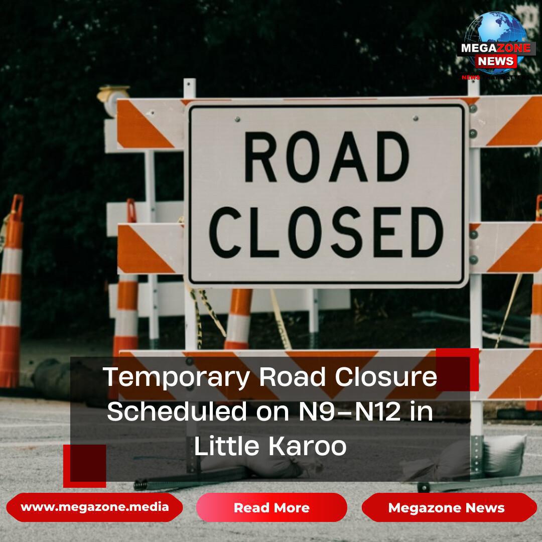 Temporary Road Closure Scheduled on N9–N12 in Little Karoo Temporary Road Closure Scheduled on N9–N12 in Little Karoo