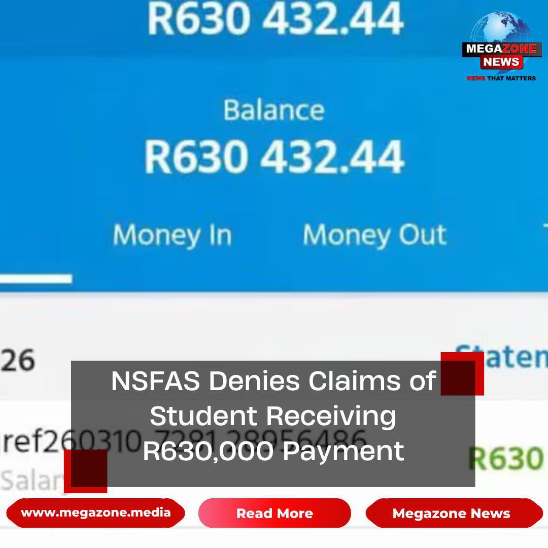 NSFAS Denies Claims of Student Receiving R630,000 Payment NSFAS Denies Claims of Student Receiving R630,000 Payment