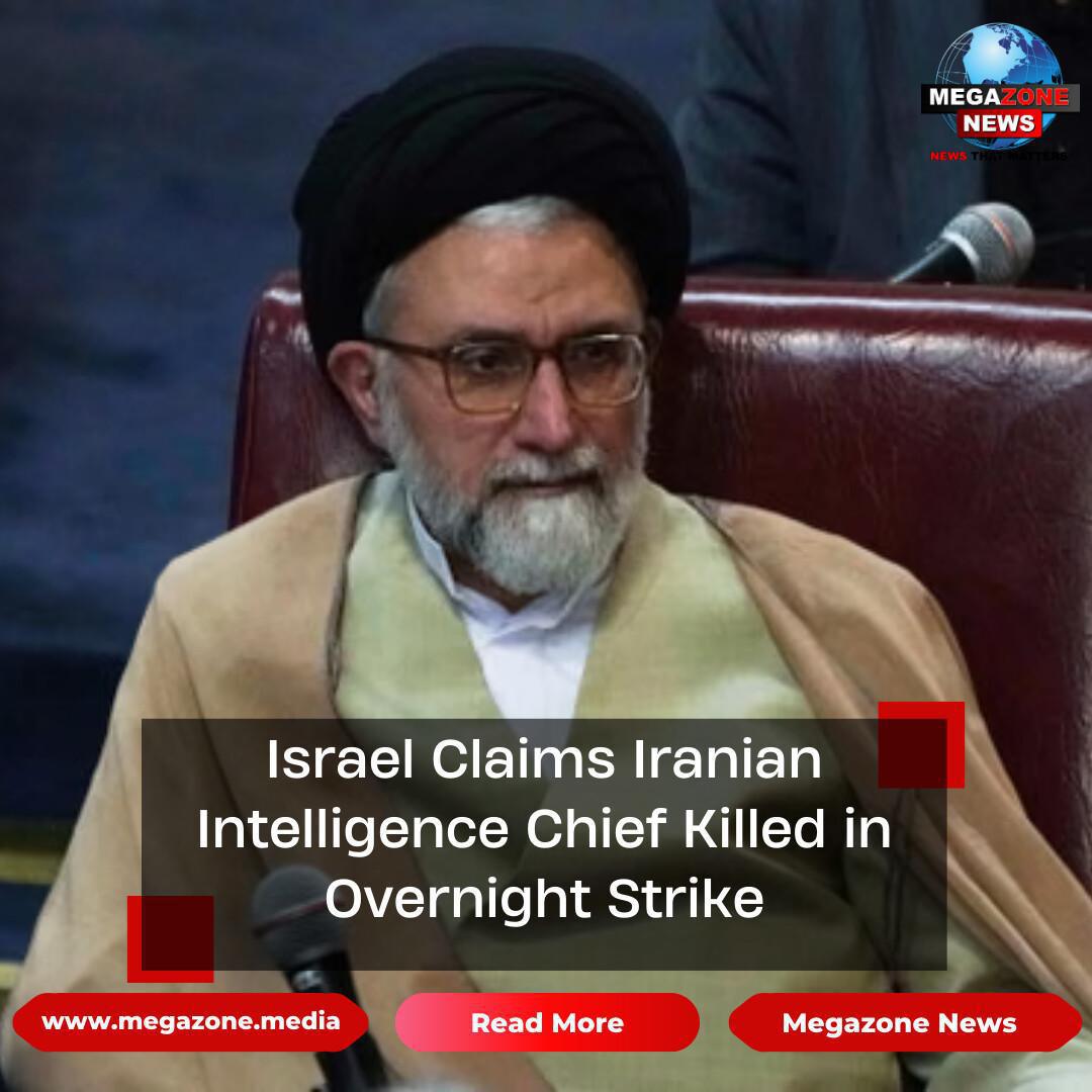 Israel Claims Iranian Intelligence Chief Killed in Overnight Strike