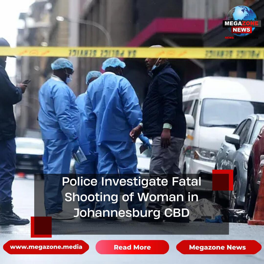 Police Investigate Fatal Shooting of Woman in Johannesburg CBD