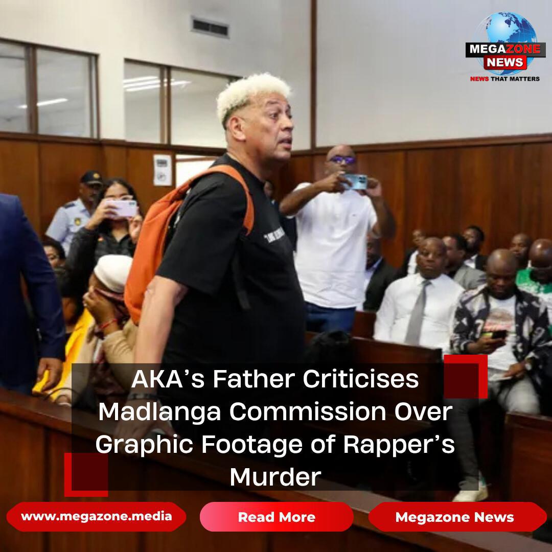 AKA’s Father Criticises Madlanga Commission Over Graphic Footage of Rapper’s Murder AKA’s Father Criticises Madlanga Commission Over Graphic Footage of Rapper’s Murder