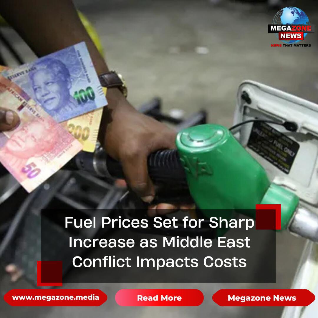 Fuel Prices Set for Sharp Increase as Middle East Conflict Impacts Costs Fuel Prices Set for Sharp Increase as Middle East Conflict Impacts Costs