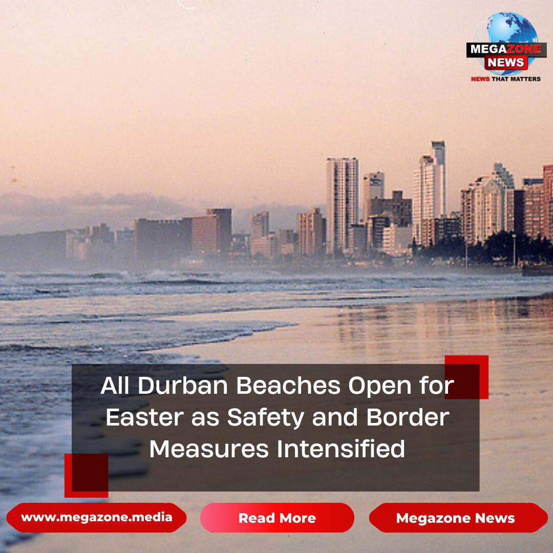 All Durban Beaches Open for Easter as Safety and Border Measures Intensified All Durban Beaches Open for Easter as Safety and Border Measures Intensified