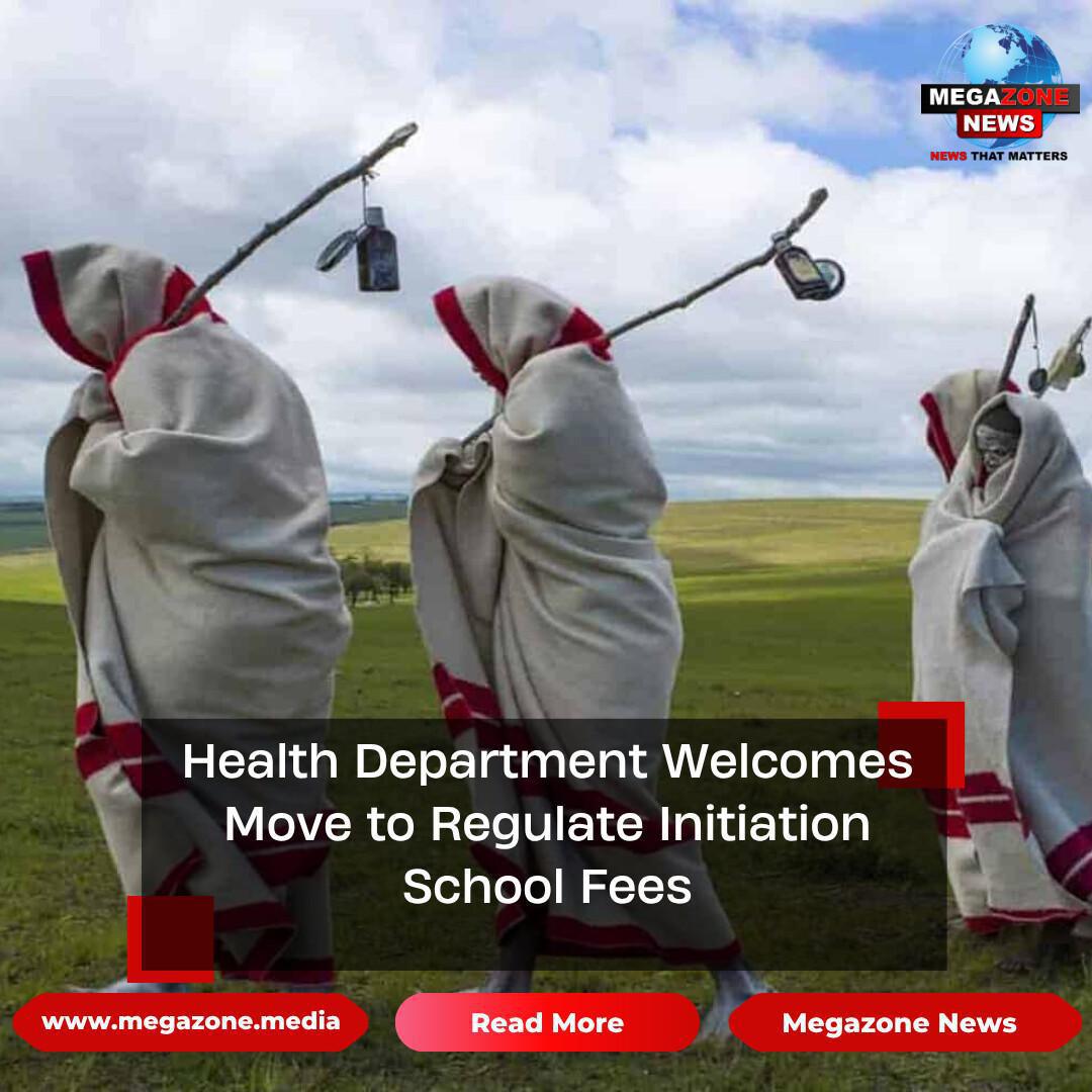 Health Department Welcomes Move to Regulate Initiation School Fees Health Department Welcomes Move to Regulate Initiation School Fees
