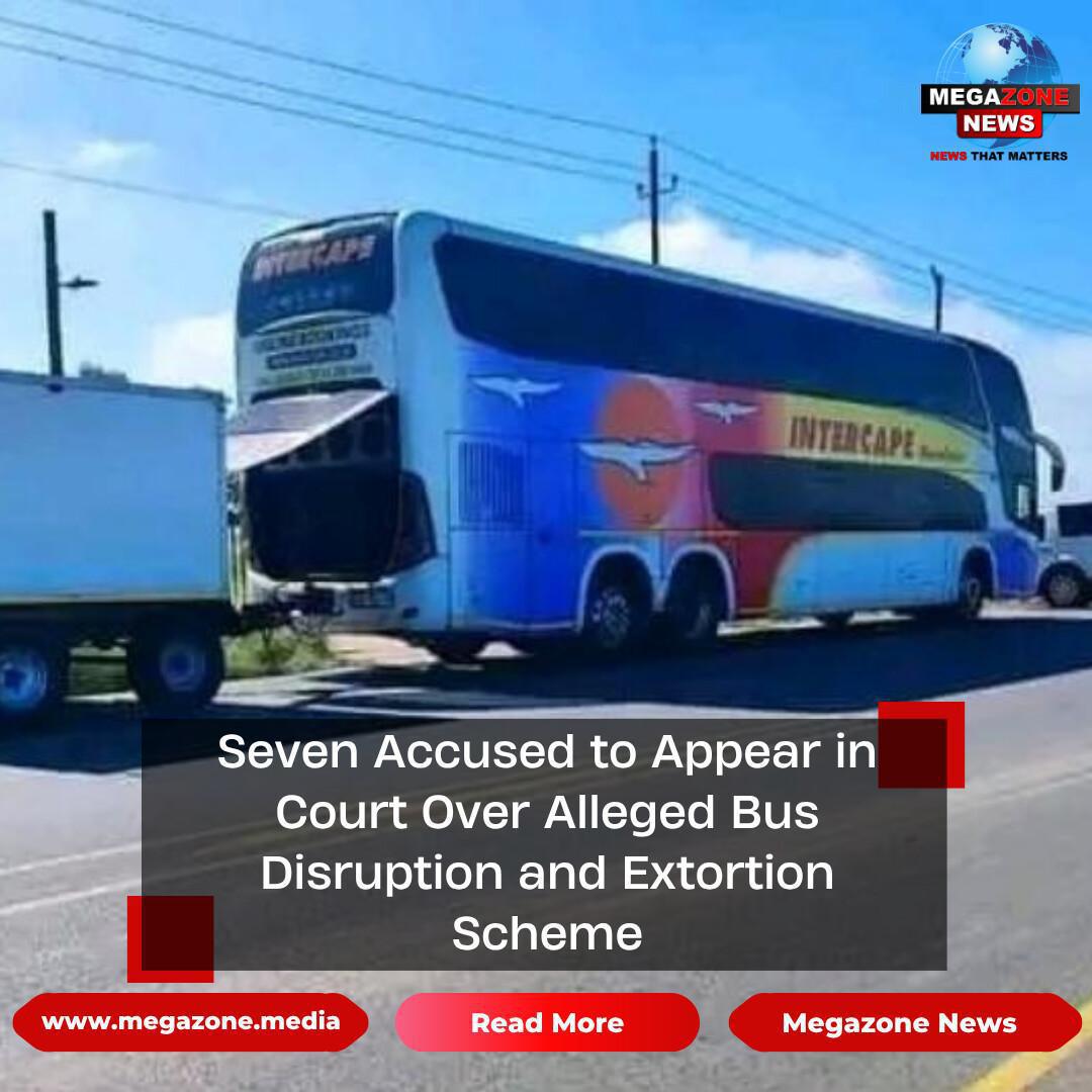 Seven Accused to Appear in Court Over Alleged Bus Disruption and Extortion Scheme