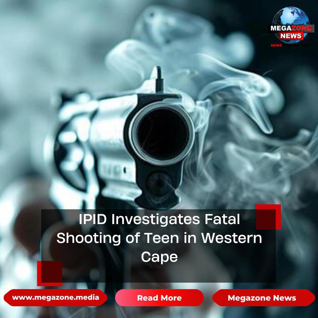 IPID Investigates Fatal Shooting of Teen in Western Cape IPID Investigates Fatal Shooting of Teen in Western Cape