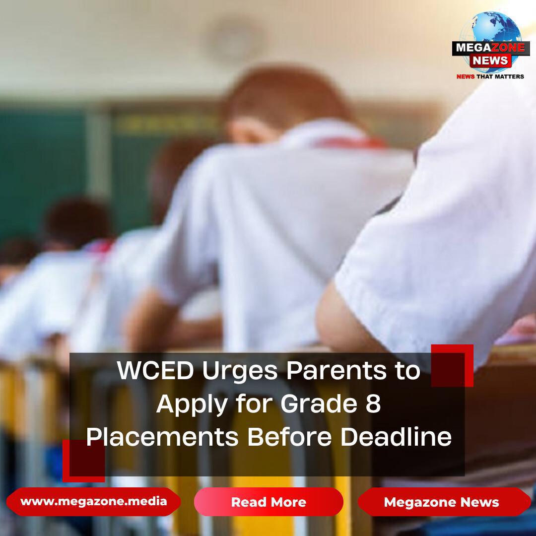WCED Urges Parents to Apply for Grade 8 Placements Before Deadline