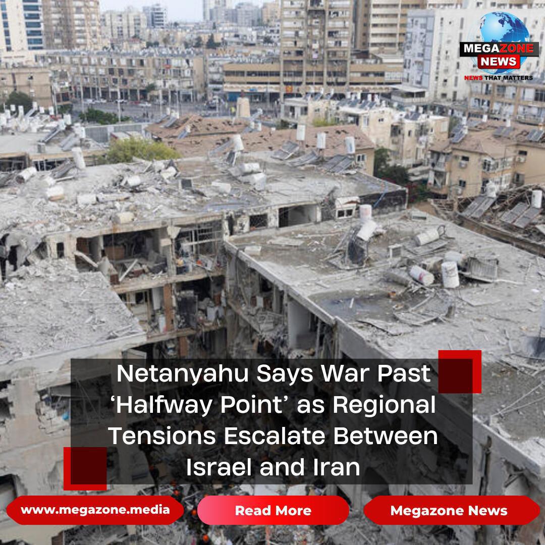Netanyahu Says War Past ‘Halfway Point’ as Regional Tensions Escalate Between Israel and Iran Netanyahu Says War Past ‘Halfway Point’ as Regional Tensions Escalate Between Israel and Iran