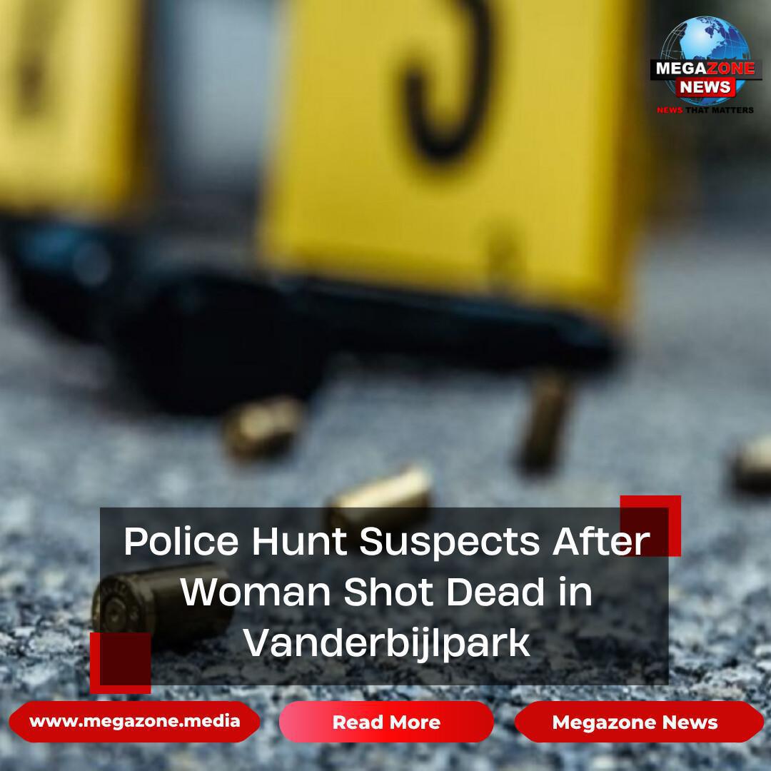 Police Hunt Suspects After Woman Shot Dead in Vanderbijlpark Police Hunt Suspects After Woman Shot Dead in Vanderbijlpark