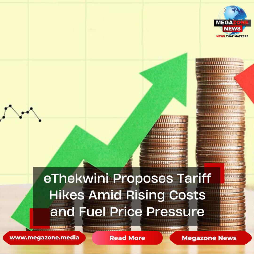 eThekwini Proposes Tariff Hikes Amid Rising Costs and Fuel Price Pressure eThekwini Proposes Tariff Hikes Amid Rising Costs and Fuel Price Pressure