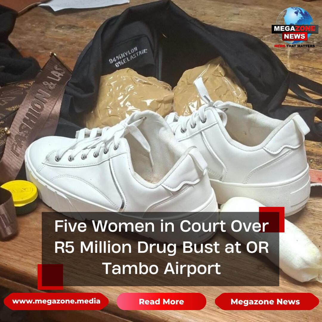Five Women in Court Over R5 Million Drug Bust at OR Tambo Airport